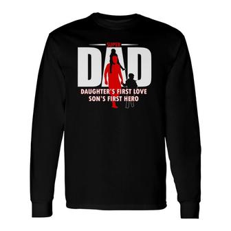Dad Sons First Hero Daughters First Love Fathers Day Long Sleeve T-Shirt - Seseable