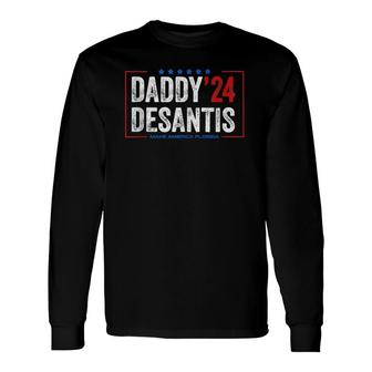 Daddy 2024 Desantis Make America Florida Desantis 2024 Tee Long Sleeve T-Shirt - Seseable