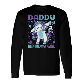 Daddy Of The Birthday Girl Dabbing Unicorn Dad Daddy Long Sleeve T-Shirt - Seseable