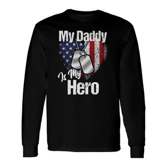 My Daddy Is My Hero Military Dog Tags Usa Flag Heart Long Sleeve T-Shirt T-Shirt | Mazezy