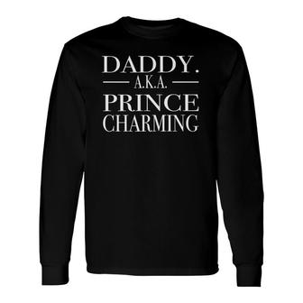 Daddy Is Prince Charming Best Dad Ever Long Sleeve T-Shirt - Seseable