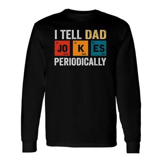 Daddy I Tell Dad Jokes Periodically Fathers Day Long Sleeve T-Shirt - Seseable