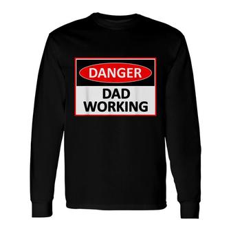 Danger Dad Working Dad Joke Long Sleeve T-Shirt - Seseable