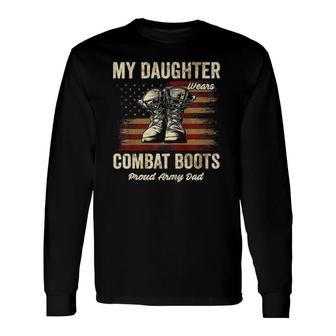 My Daughter Wears Combat Boots Proud Army Dad Veteran Day Long Sleeve T-Shirt - Thegiftio