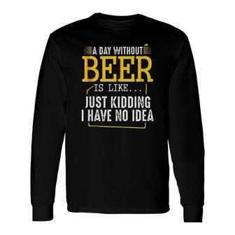 A Day Without Wine Is Like Just Kidding I Have No Idea Enjoyable 2022 Long Sleeve T-Shirt - Seseable