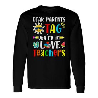 Dear Parents Tag Youre It Love Teacher Last Day Long Sleeve T-Shirt - Seseable
