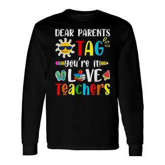 Dear Parents Tag Youre It Love Teacher Last Day Of School Long Sleeve T-Shirt - Seseable