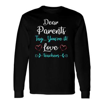 Dear Parents Tag Youre It Love Teachers gift Long Sleeve T-Shirt - Seseable
