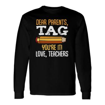 Dear Parents Tag Youre It Love Teachers Last Day School Long Sleeve T-Shirt - Seseable