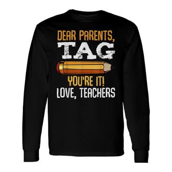 Dear Parents Tag Youre It Love Teachers Last Day School Long Sleeve T-Shirt - Seseable