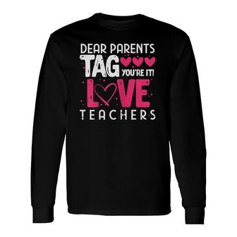 Dear Parents Tag Youre It Love Teachers Teacher Long Sleeve T-Shirt - Seseable