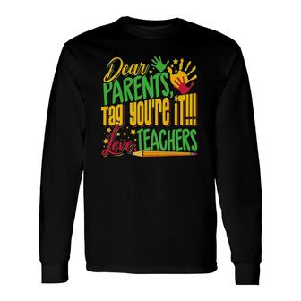 Dear Parents Tag Youre It Teacher Last Day Of School Long Sleeve T-Shirt - Seseable