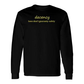 Decency Laws Dont Guaranty Safety Long Sleeve T-Shirt T-Shirt | Mazezy UK