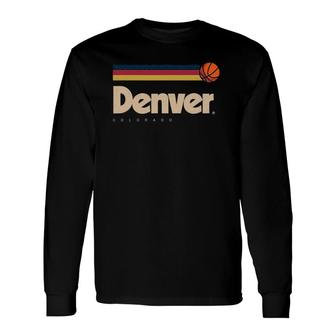 Denver Basketball B Ball City Colorado Retro Denver Long Sleeve T-Shirt T-Shirt | Mazezy