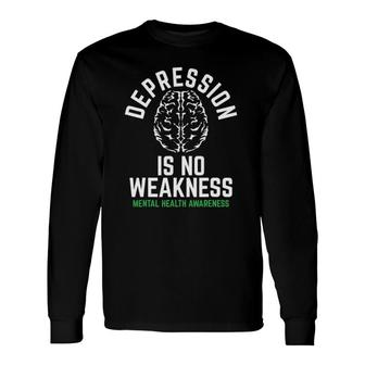 Depression No Weakness Mental Health Mental Health Awareness Long Sleeve T-Shirt - Seseable