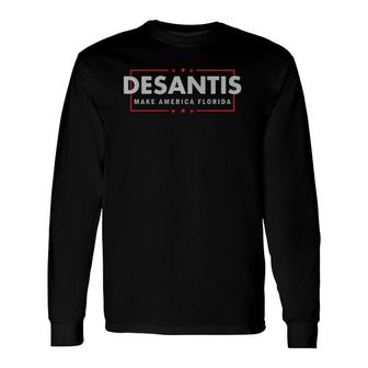 Desantis 2024 Florida Governor Make America Florida Long Sleeve T-Shirt - Seseable