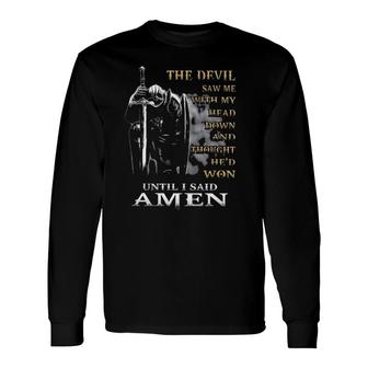 The Devil Saw Me With My Head Down Until I Said Amen 2022 Graphic Long Sleeve T-Shirt - Seseable