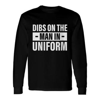 Dibs On The Man In Uniform Military Police Firefighter Wife Long Sleeve T-Shirt - Seseable