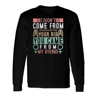 I Didnt Come From Your Rib You Came From My Vaginauterus Classic Long Sleeve T-Shirt T-Shirt | Mazezy