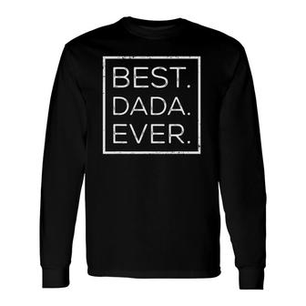 Distressed Best Dada Ever Fathers Day New Dad Papa Dada Long Sleeve T-Shirt - Seseable