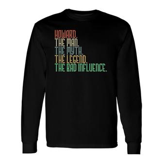 Distressed Howard The Man Myth Legend And Bad Influence Long Sleeve T-Shirt - Seseable