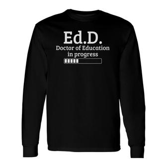 Doctor Of Education PhD Doctorate Graduation Long Sleeve T-Shirt - Seseable