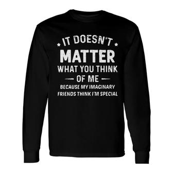 It Doesnt Matter What You Think Of Me 2022 Trend Long Sleeve T-Shirt - Seseable