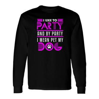 Dog Owner Party Pet My Pug Wiener Mom Dad Long Sleeve T-Shirt - Monsterry AU