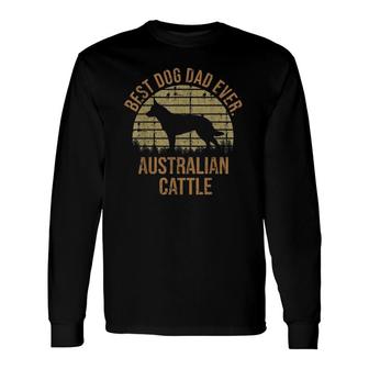 Dogs 365 Best Dog Dad Ever Australian Cattle Dog Long Sleeve T-Shirt - Seseable