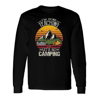 Im Done Teaching Lets Go Camping Retro Camping Lover Long Sleeve T-Shirt - Seseable