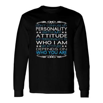 Dont Confuse My Personality With My Attitudet 2022 Trend Long Sleeve T-Shirt - Seseable