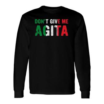 Dont Give Me Agita Italian Slang Saying Italy Flag Long Sleeve T-Shirt - Seseable