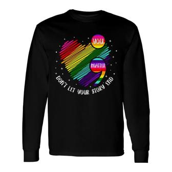 Dont Let Your Story End Mental Health Awareness Long Sleeve T-Shirt - Seseable