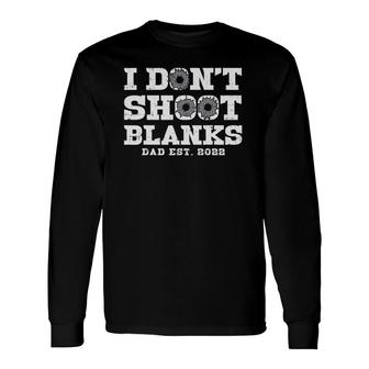I Dont Shoot Blanks Dad Est 2022 Proud Expecting Father Long Sleeve T-Shirt - Seseable