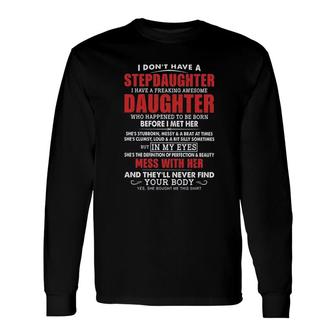 I Dont Have A Stepdaughter I Have A Freaking Awesome Daughter Mess With Her 2022 Trend Long Sleeve T-Shirt - Seseable