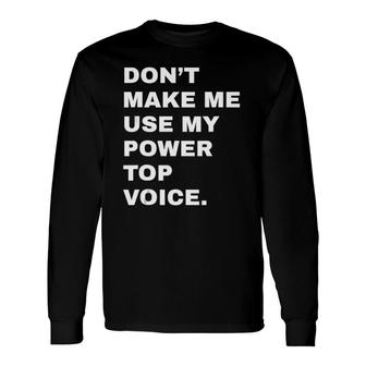 Dont Make Me Use My Power Top Voice Lgbt Gay Pride Long Sleeve T-Shirt T-Shirt | Mazezy