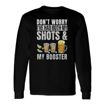 Dont Worry Ive Had Both My Shots And Booster Vaccine Long Sleeve T-Shirt T-Shirt | Mazezy