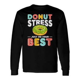 Donut Stress Do Your Best Donut Stress Just Do Your Best Long Sleeve T-Shirt - Seseable