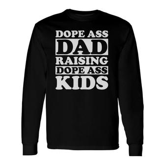 Dope Ass Dad Raising Dope Ass Black Fathers Day 2021 Ver2 Long Sleeve T-Shirt - Seseable