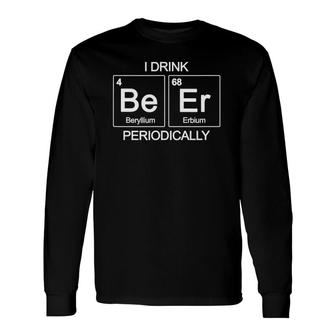 I Drink Beer Periodically Periodic Table Long Sleeve T-Shirt - Thegiftio UK