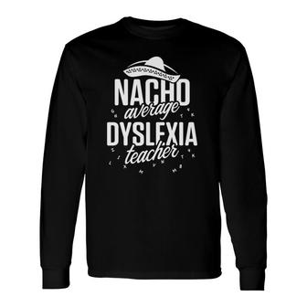 Dyslexia Teacher Therapist Nacho Dyslexic Reading Therapy Long Sleeve T-Shirt - Seseable