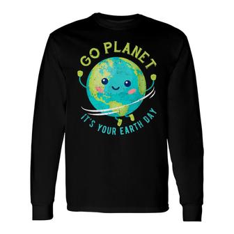 Earth Day 2022 Go Planet Its Your Earth Day Long Sleeve T-Shirt - Seseable