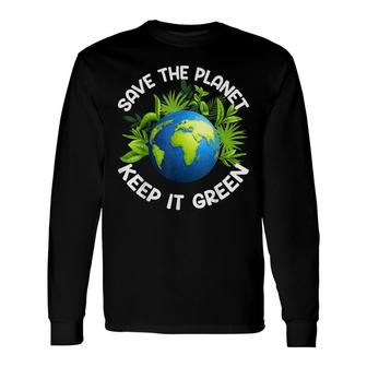Earth Day Save The Planet Keep It Green Happy Mother Earth Long Sleeve T-Shirt - Seseable