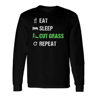 Eat Sleep Cut Grass Repeat Lawn Landscaper Long Sleeve T-Shirt | Mazezy