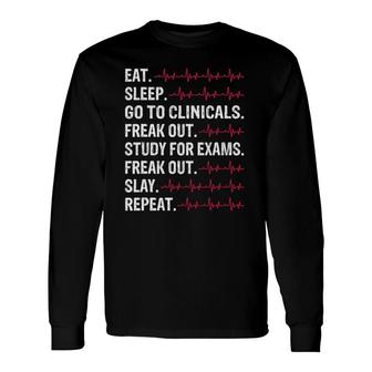 Eat Sleep Go To Clinicals Freak Out Study Repeat Future Nurse Long Sleeve T-Shirt T-Shirt | Mazezy