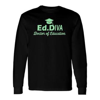 Edd Doctor Of Education Diva Doctorate Graduation Long Sleeve T-Shirt - Seseable