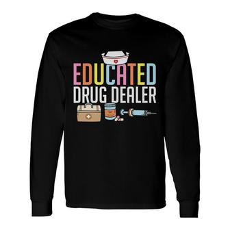 Educated Drug Dealer Nurse Graphics Hd New 2022 Long Sleeve T-Shirt - Seseable