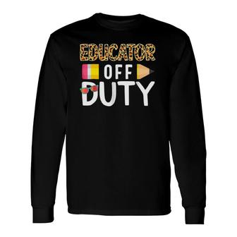 Educator Off Duty Teacher Off Duty Last Day Of School Grad Long Sleeve T-Shirt - Seseable
