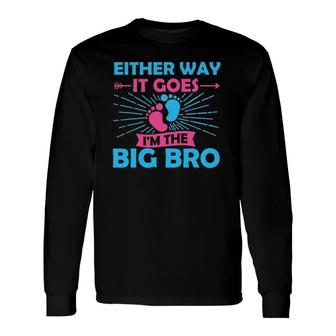 Either Way It Goes Im The Big Bro Gender Reveal Party Baby Long Sleeve T-Shirt - Seseable