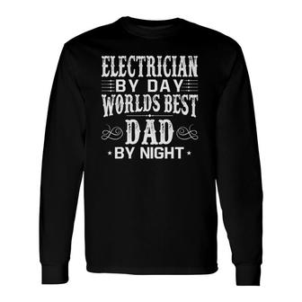 Electrician By Day Best Dad Fathers Day Long Sleeve T-Shirt - Seseable